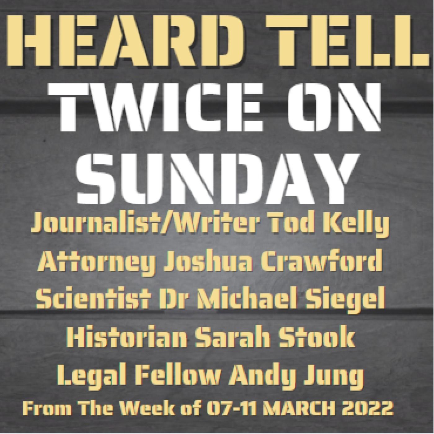 Twice on Sunday: Five interviews from the week that was 7-11 March, 2022 on Heard Tell