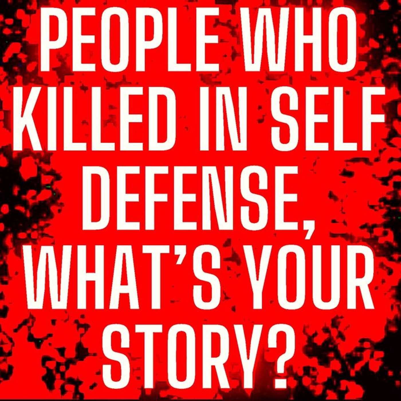 People who killed in self defense, what’s your story? episode artwork