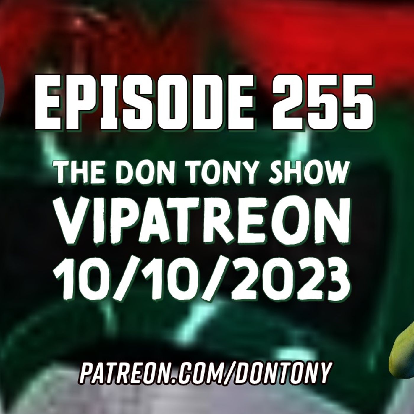 EP 255 DT VIPatreon 10/10/2023 (Hosted By Don Tony) episode artwork