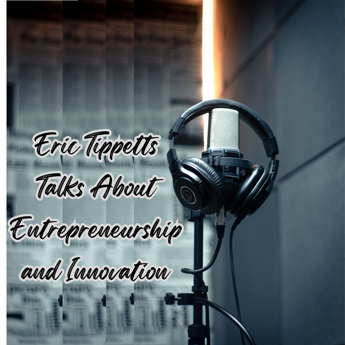Eric Tippetts Talks About Entrepreneurship and Innovation episode artwork