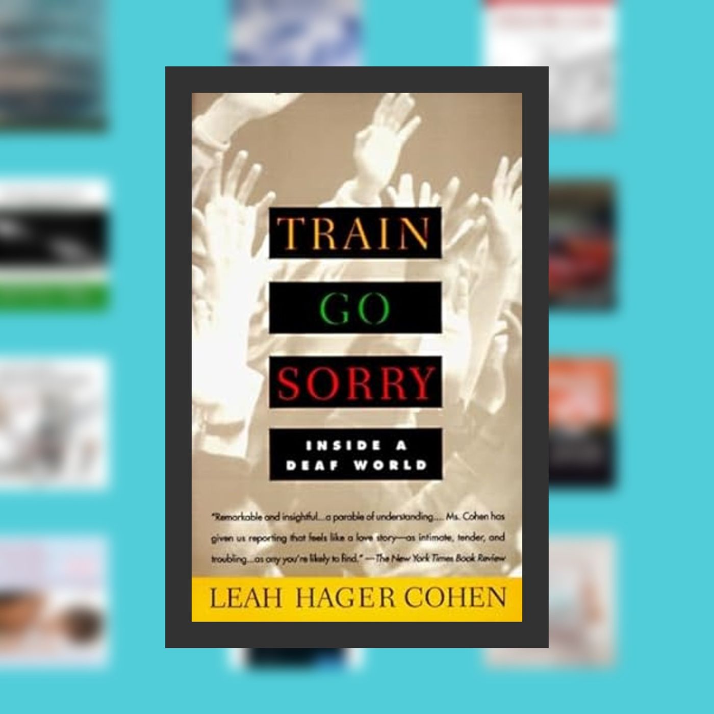PDF [Download] TRAIN GO SORRY: Inside a Deaf World By  Leah Hager Cohen (Author)  Full Episode episode artwork