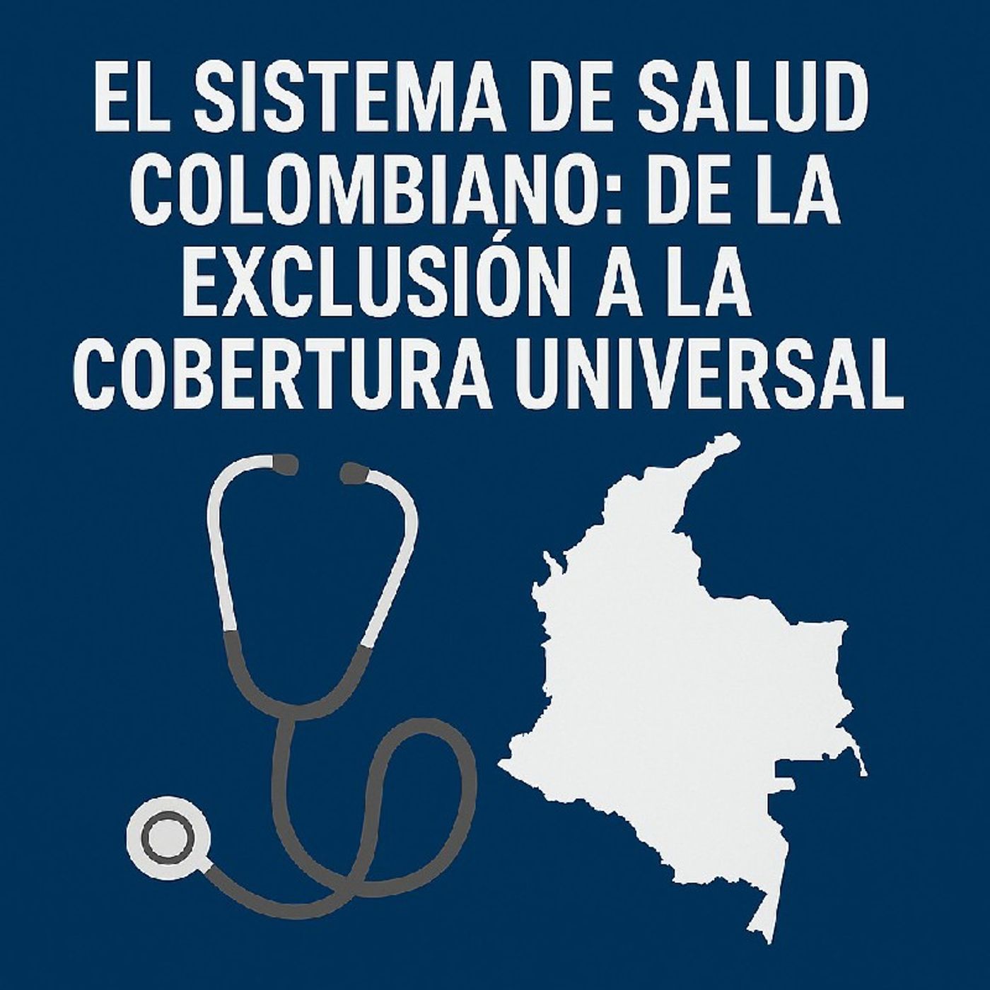 El Sistema de Salud Colombiano: De la Exclusión a la Cobertura Universal. episode artwork