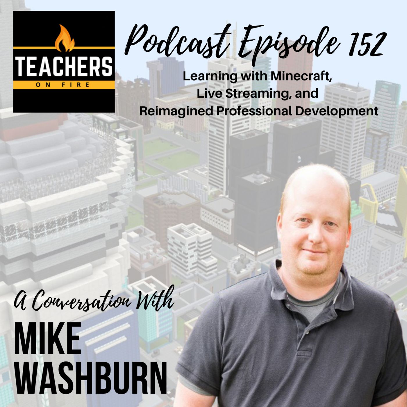 152 - Mike Washburn: Learning with Minecraft, Live Streaming, and Reimagined Professional Development