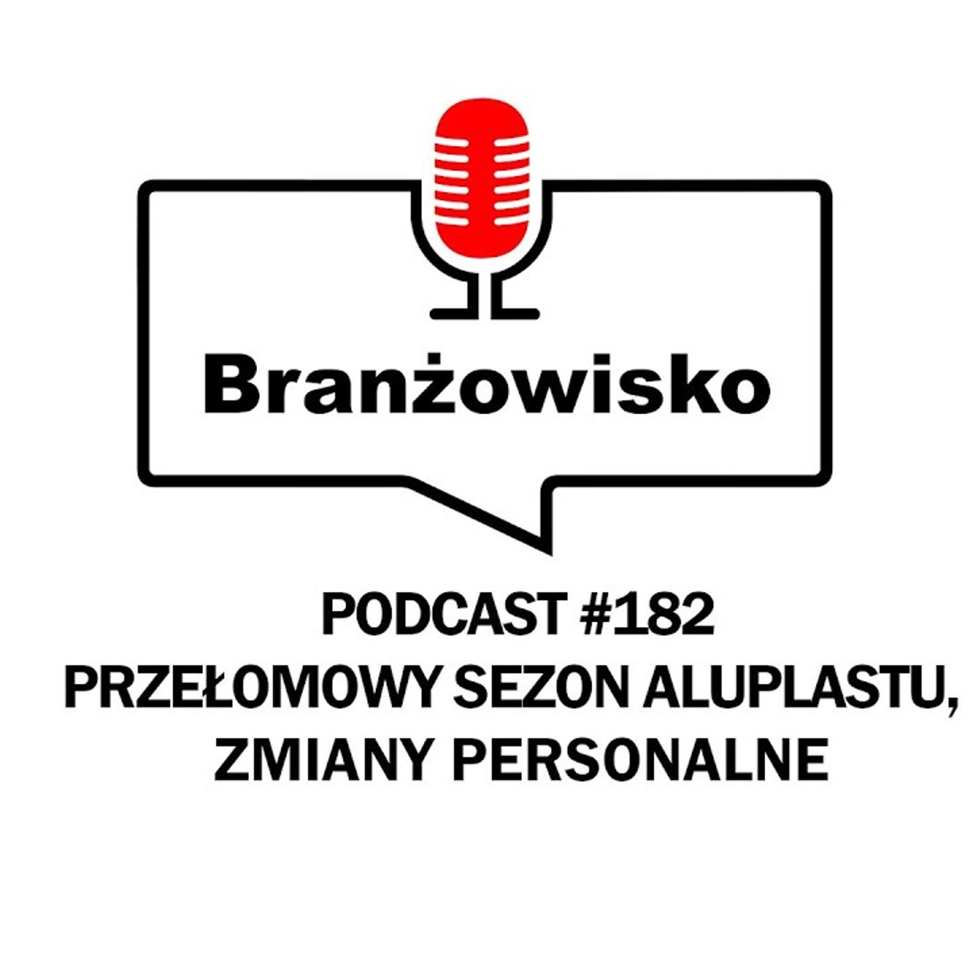 Branżowisko #182 - Przełomowy sezon Aluplastu. Zmiany personalne w branży episode artwork