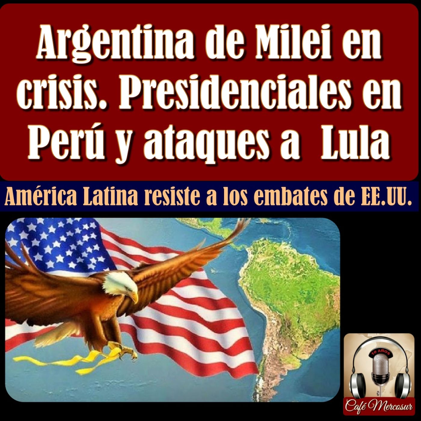 Argentina de Milei en crisis. Presidenciales en Perú y ataques a Lula episode artwork
