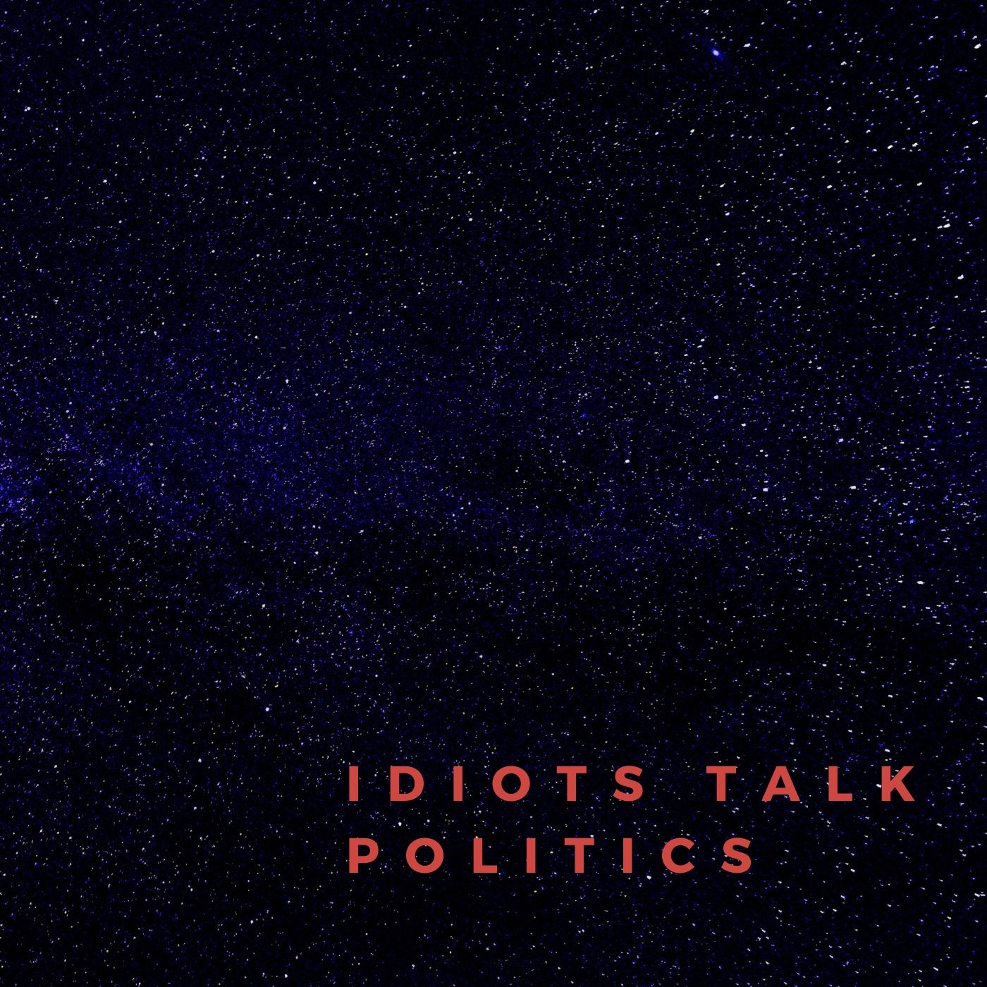 Episode 3 - Idiots Talk Politics