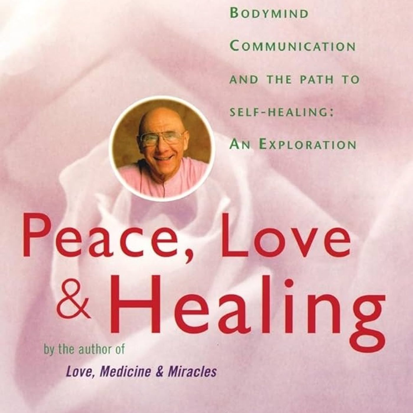 Peace, Love and Healing: Bodymind Communication & the Path to Self-Healing: An Exploration