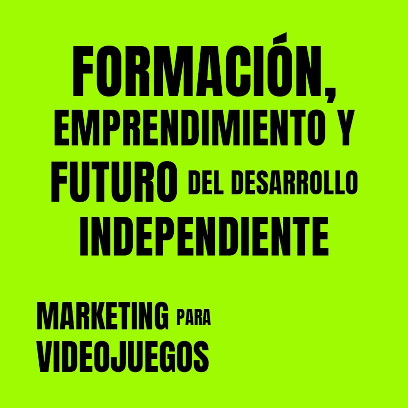 Marketing para Videojuegos 07-Formación,Emprendimiento,Futuro Des. Ind. [Daniel González |Flas Marketing| Gametopia]