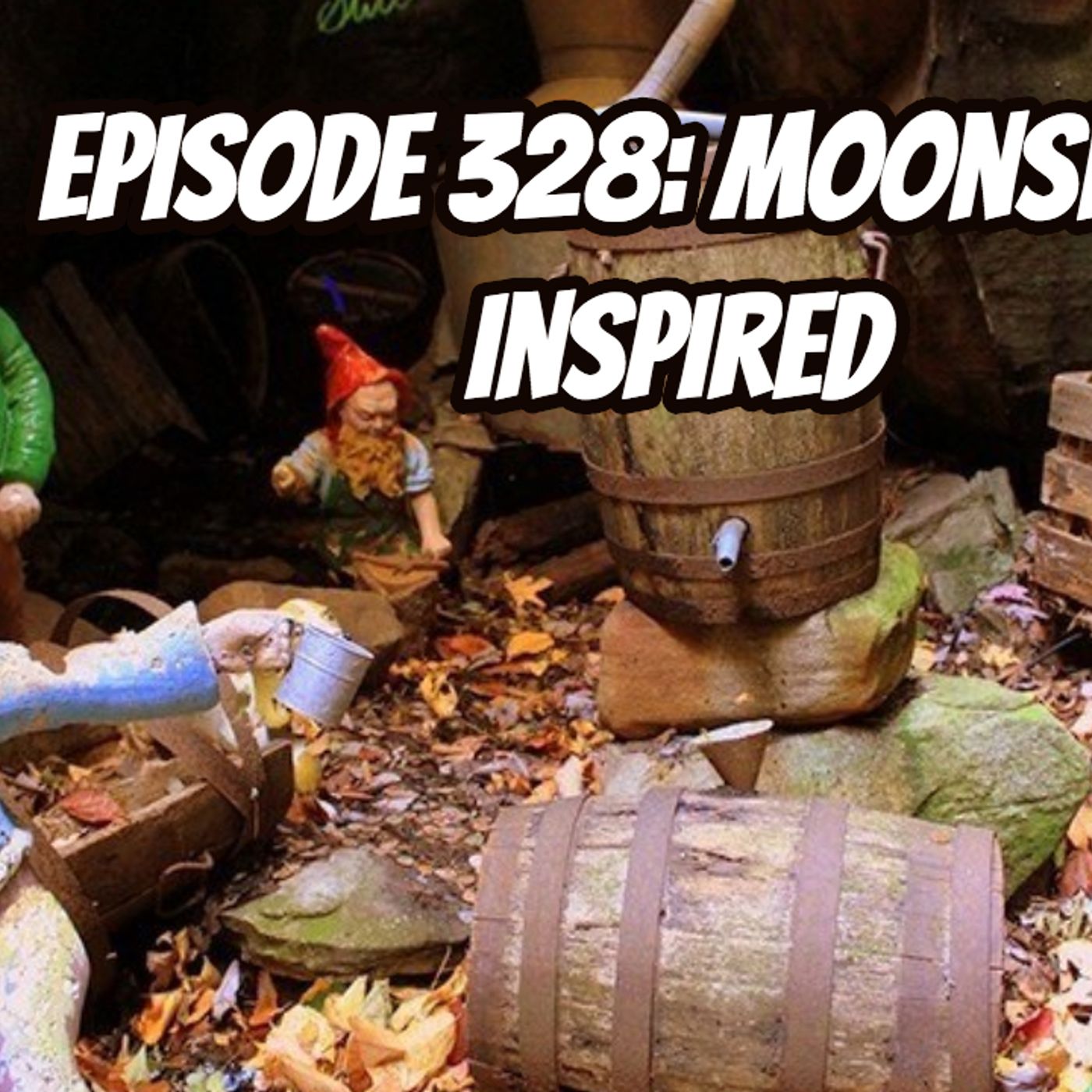 Episode 328: Moonshine Inspired