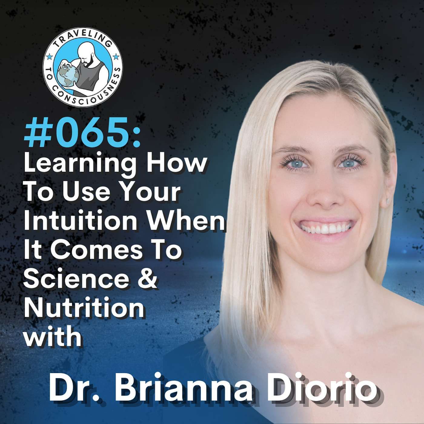 Odyssey #065: Dr. Brianna Diorio - Learning How To Use Your Intuition When It Comes To Science & Nutrition | Ep 139