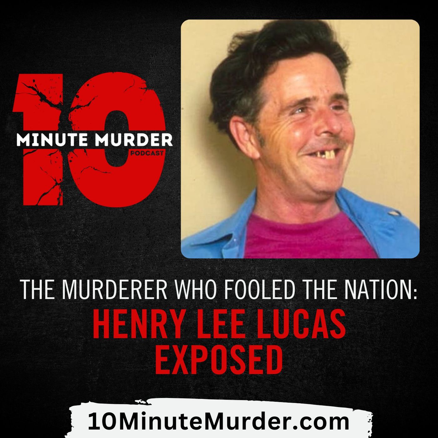 The Murderer Who Fooled the Nation: Henry Lee Lucas Exposed