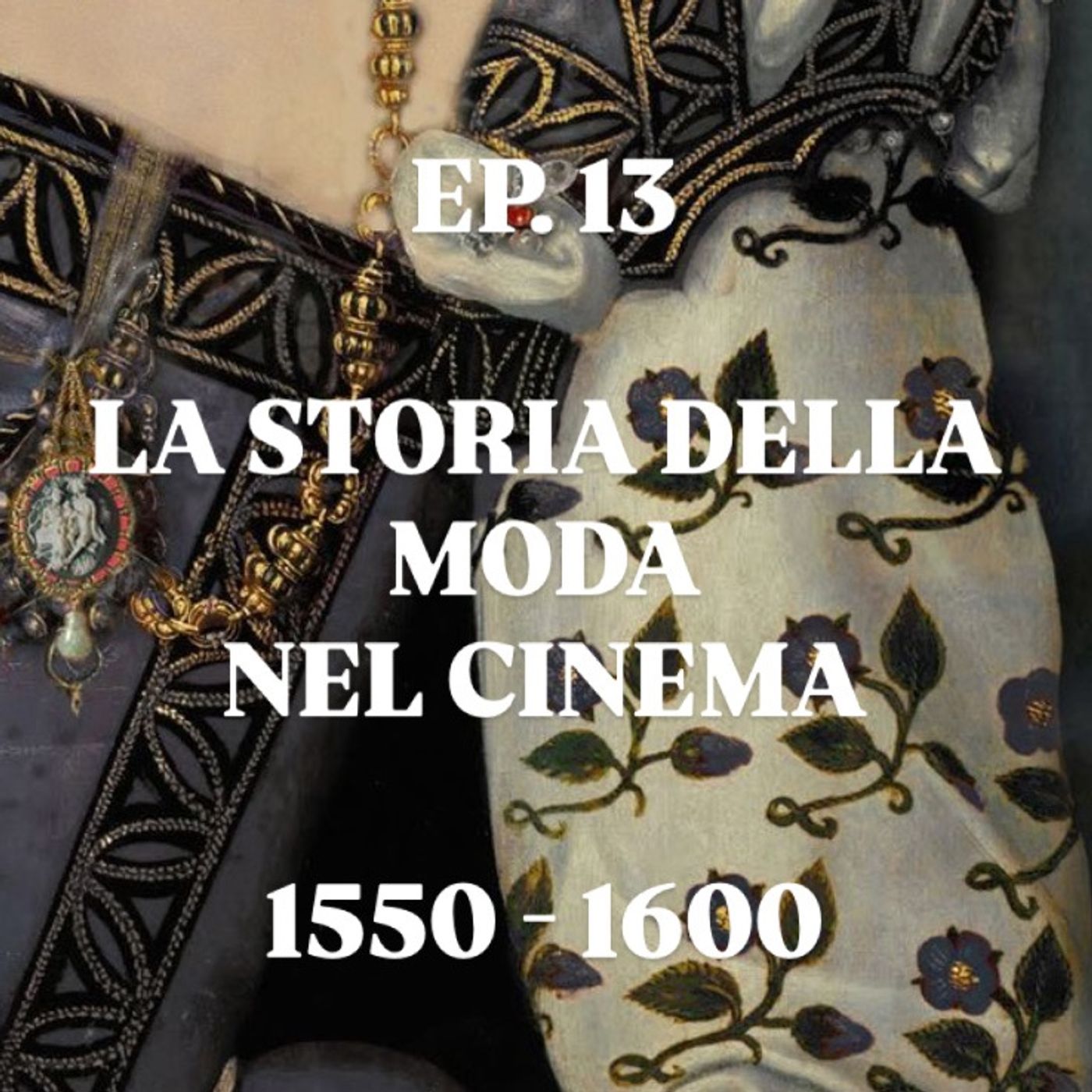 EP.13 LA STORIA DELLA MODA NEL CINEMA 1550-1600 episode artwork