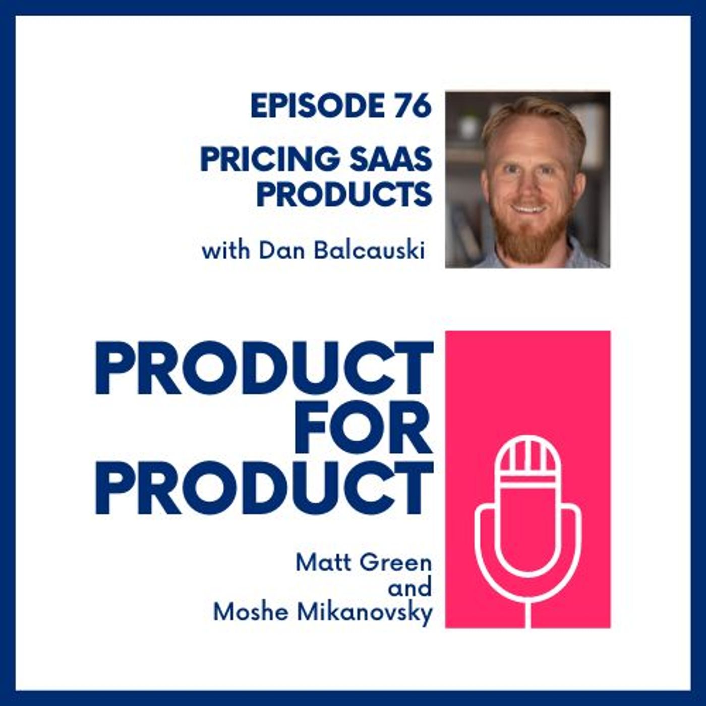 cover of episode EP 76 - Pricing SaaS Products with Dan Balcauski