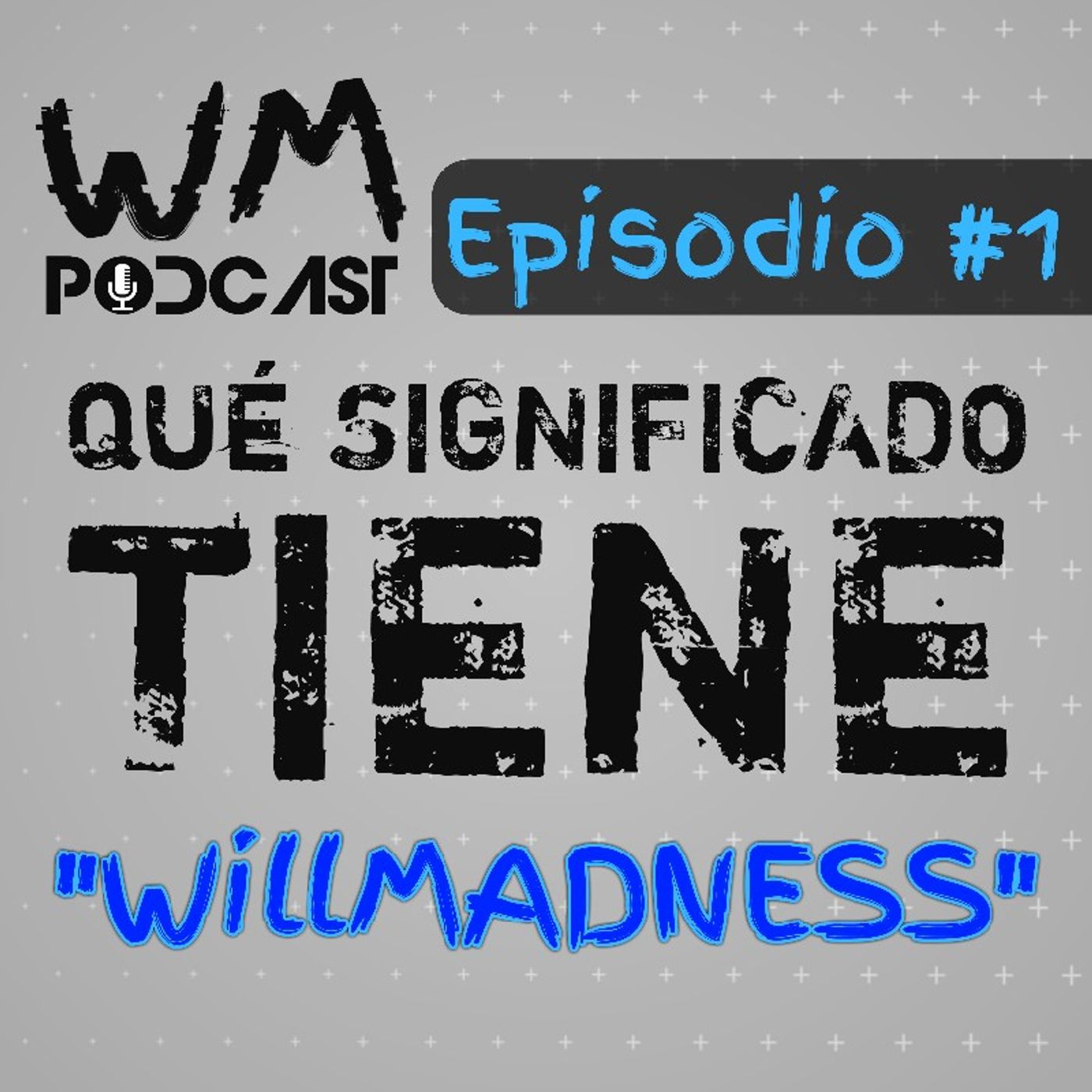 MI PRIMER PODCAST! QUÉ SIGNIFICA "WILLMADNESS"? | WM Podcast | #1