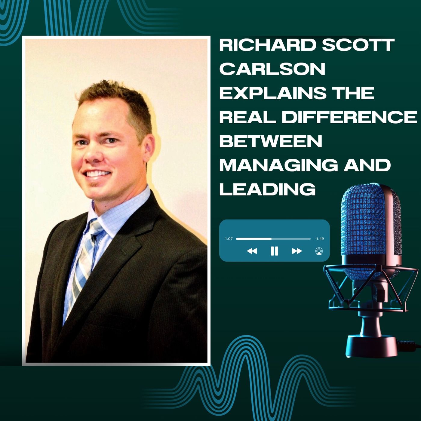 Richard Scott Carlson Explains the Real Difference Between Managing and Leading episode artwork