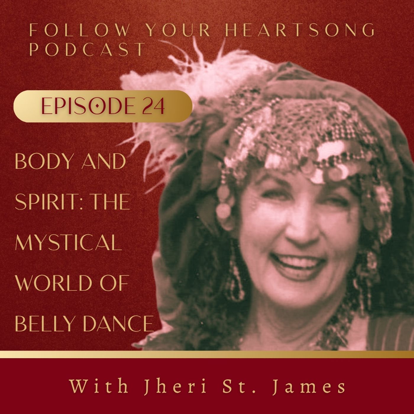 24. Body and Spirit: The Mystical World of Belly Dance With Jheri St. James