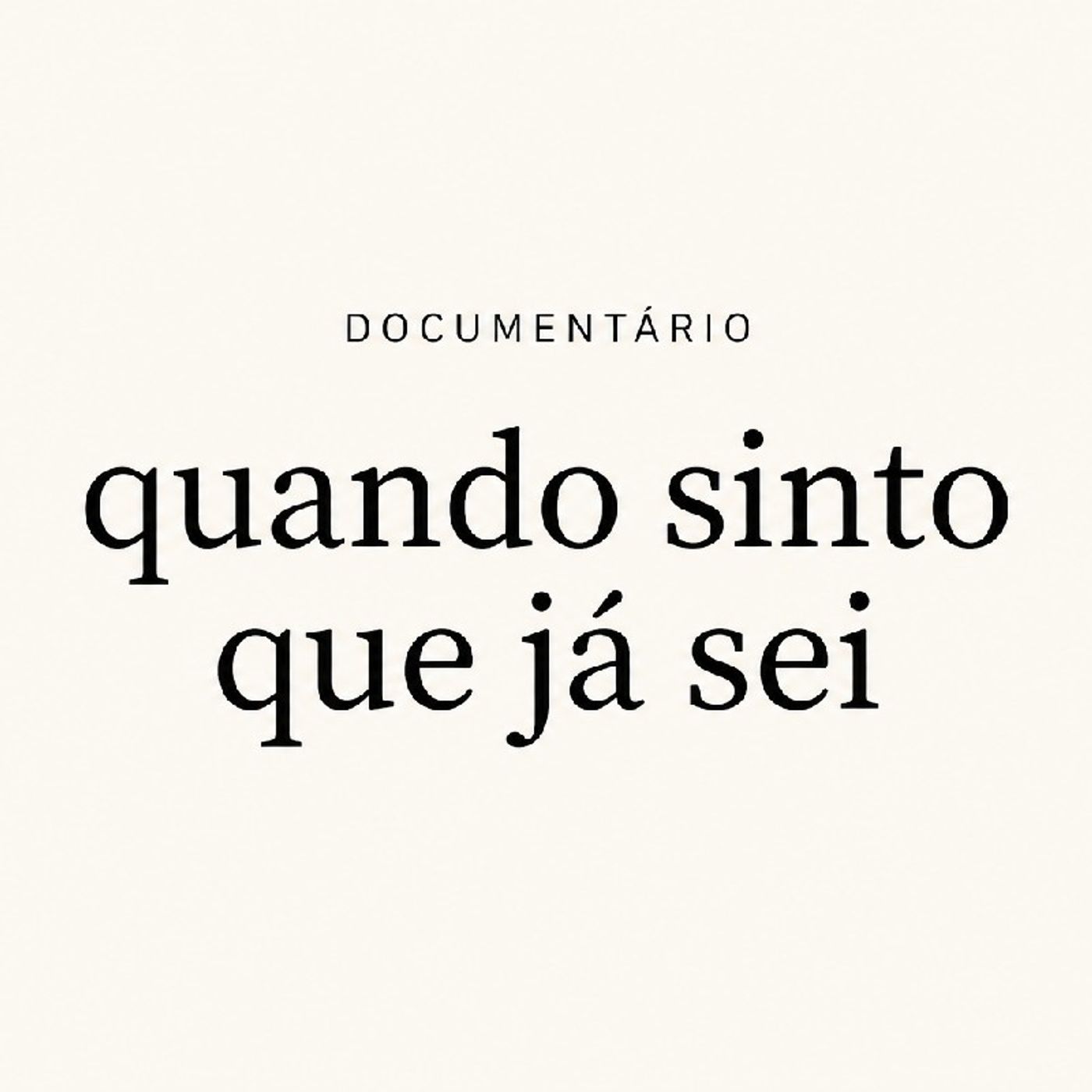 Podcast documentário "Quando sinto que já sei" episode artwork