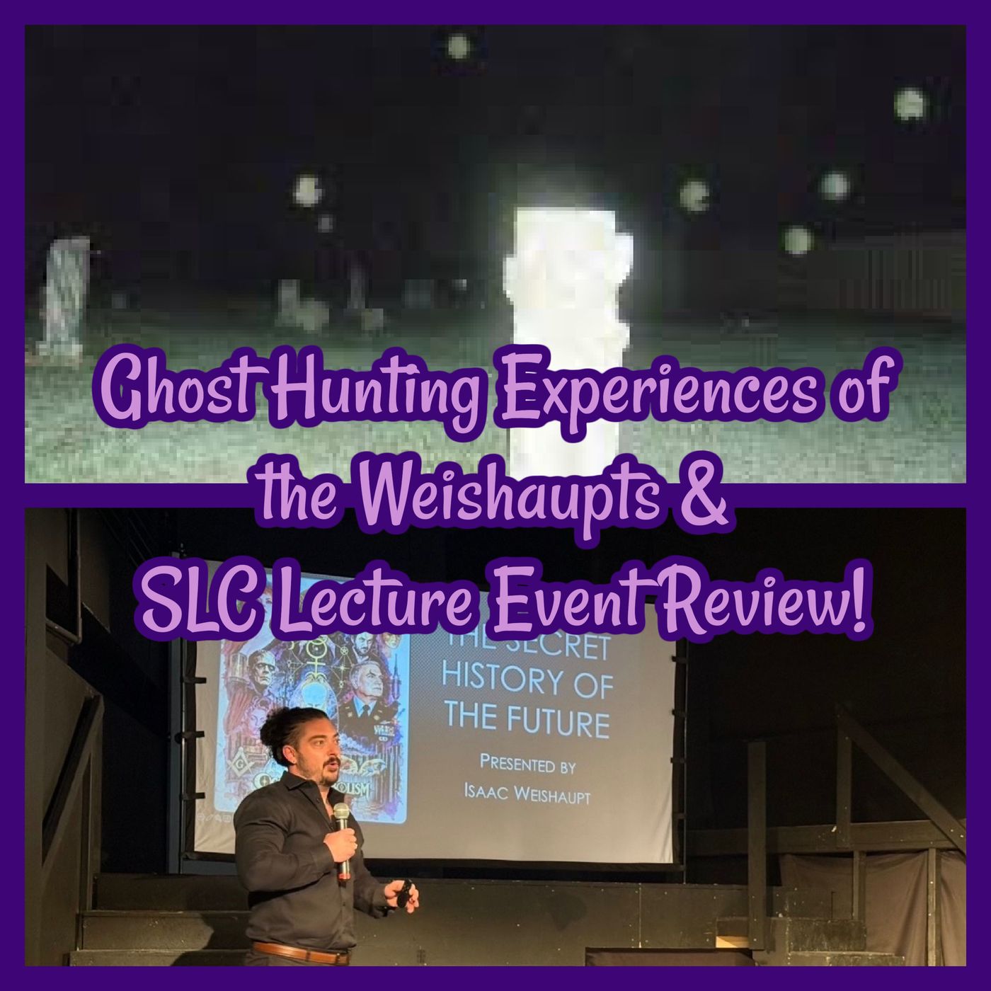 Ghost Hunting Experiences of the Weishaupts & the SLC Lecture Event Review!