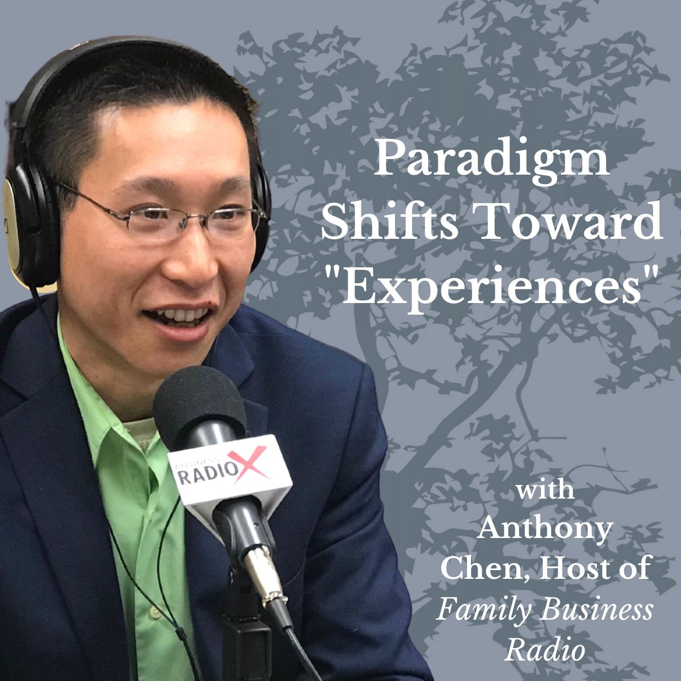 Paradigm Shifts Toward "Experiences," with Anthony Chen, Host of Family Business Radio episode artwork