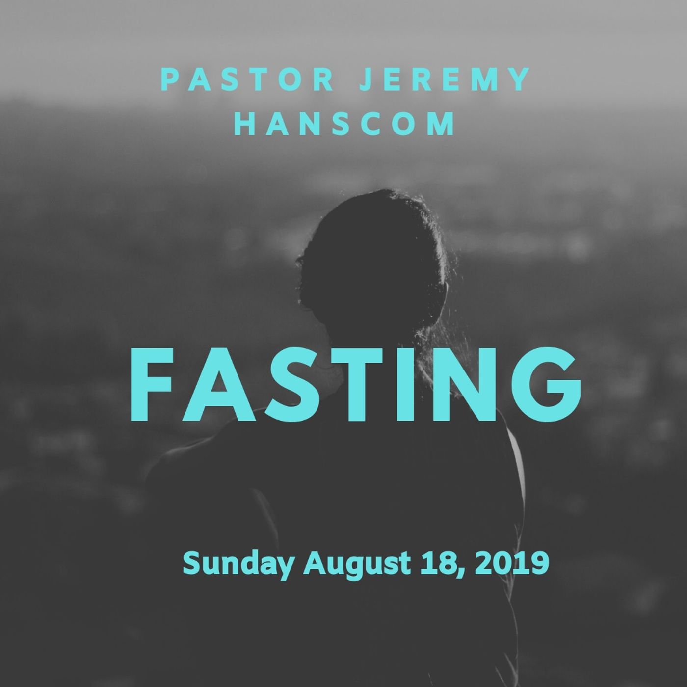 Pastor Jeremy Hanscom:  Fasting. Sunday August 18, 2019
