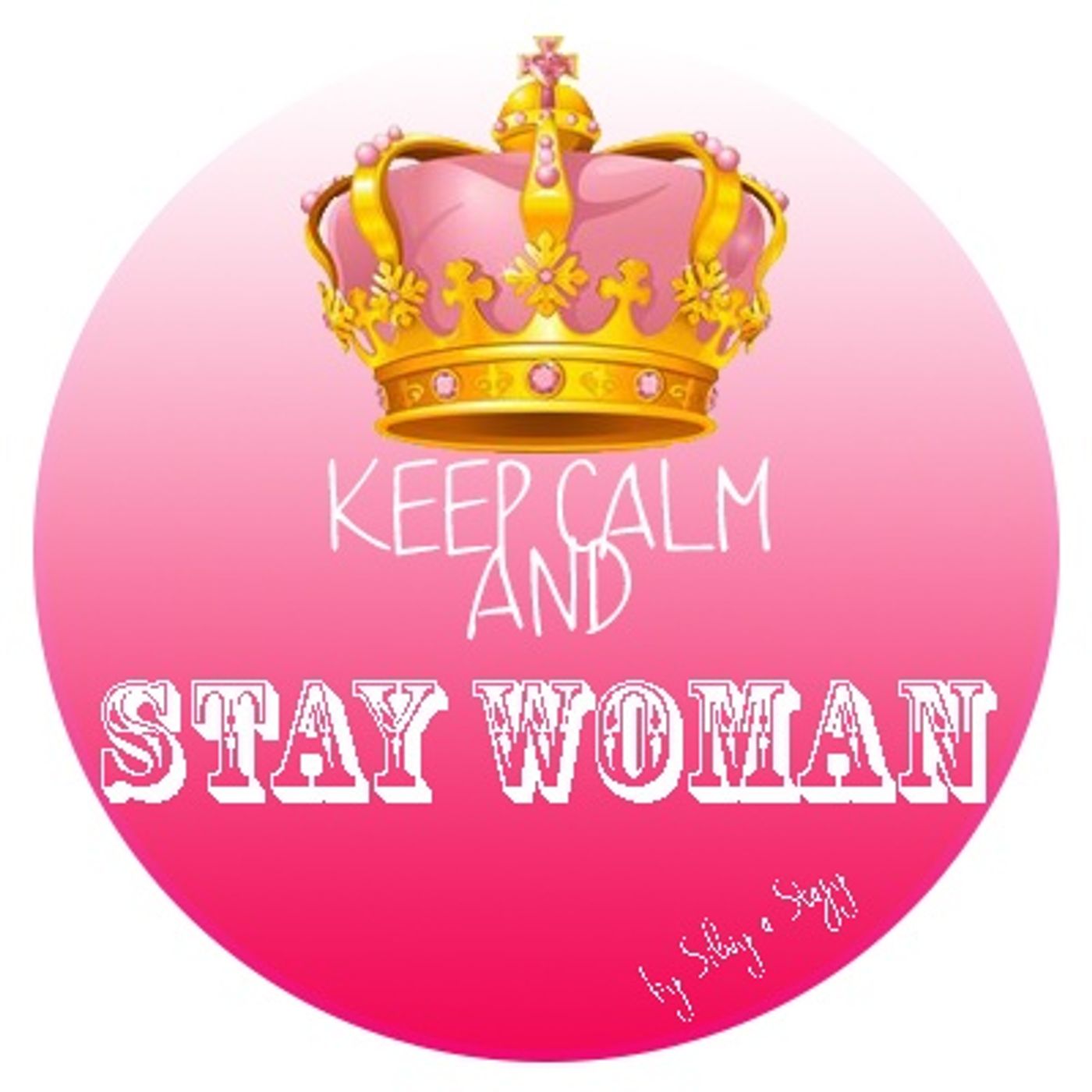 Keep Calm and Stay Woman