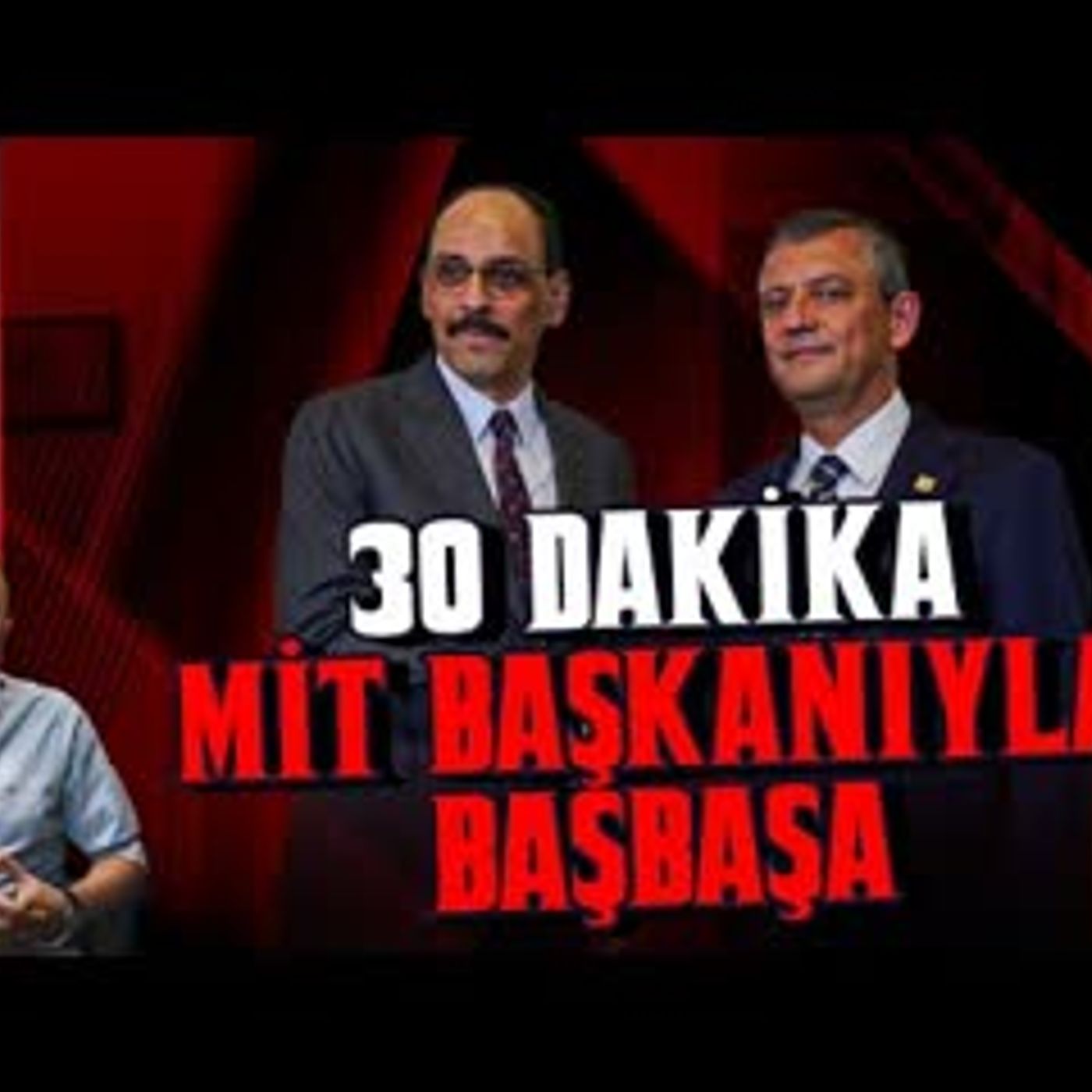 MİT BAŞKANIYLA BAŞBAŞA 30 DAKİKA