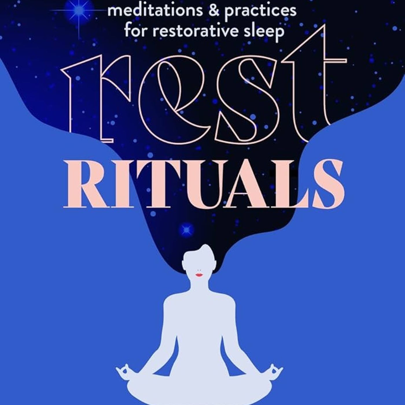 Rest Rituals: Meditations & Practices for Restorative Sleep (Healing Meditations)