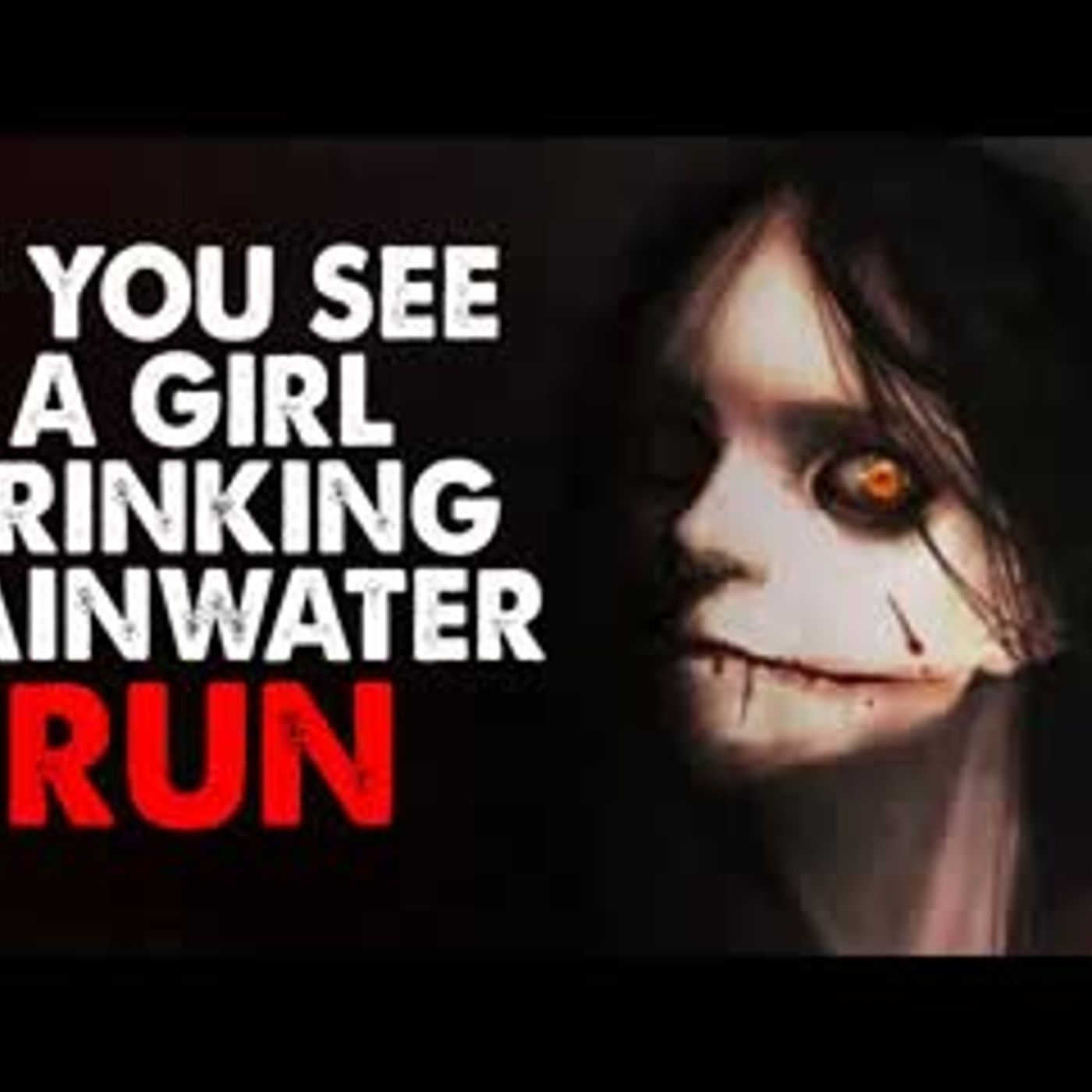 ”If you see a girl drinking rainwater, run” Creepypasta
