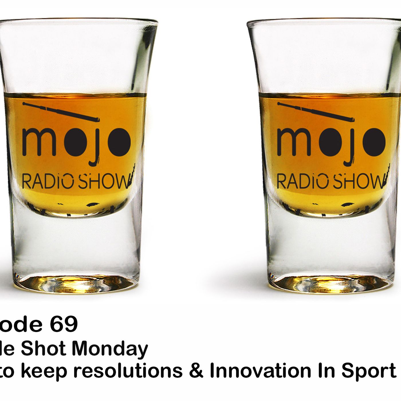 The Mojo Radio Show - EP 69 - Resolutions and Higher Standards on a Double Shot Monday