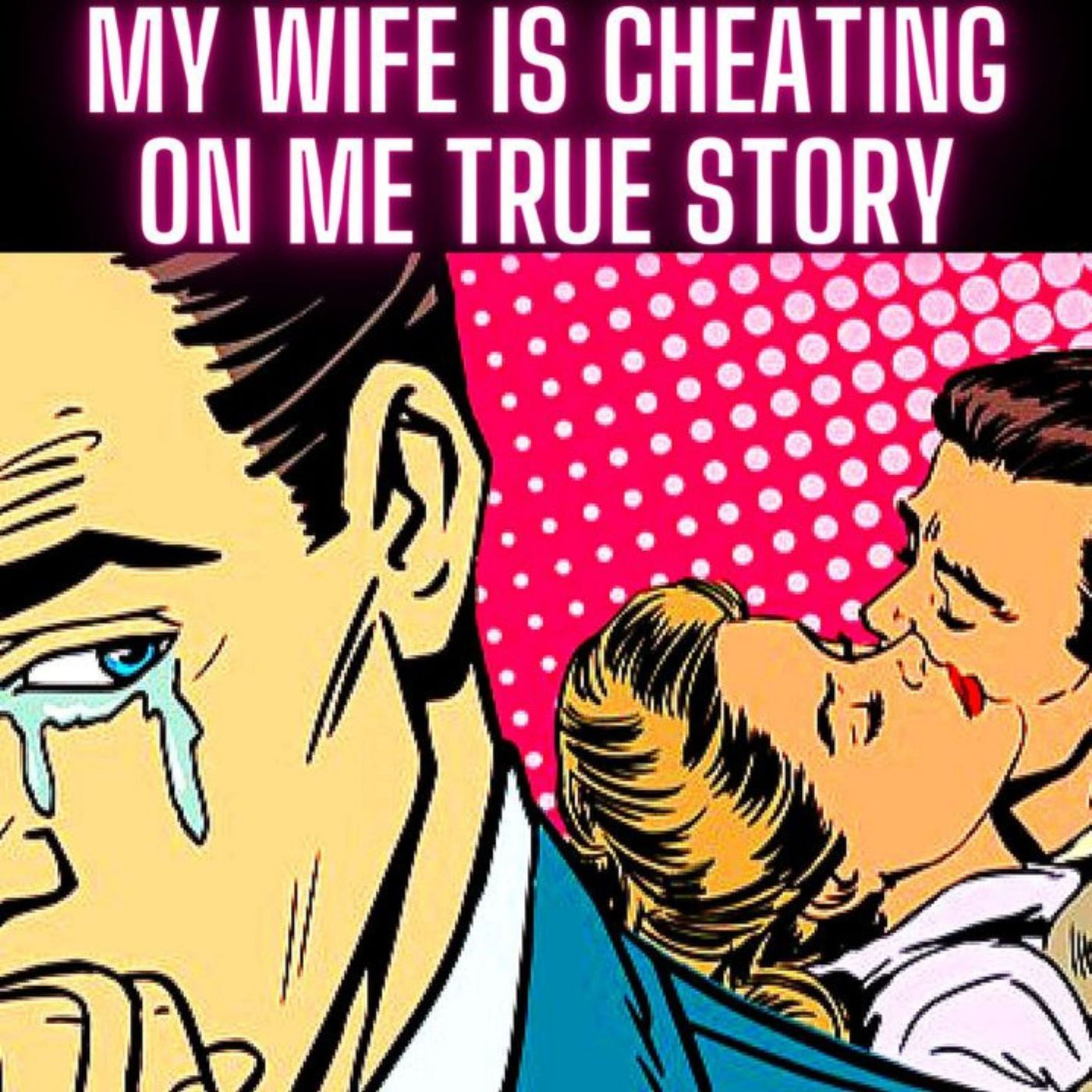 My Wife is Cheating on Me TRUE STORY episode artwork