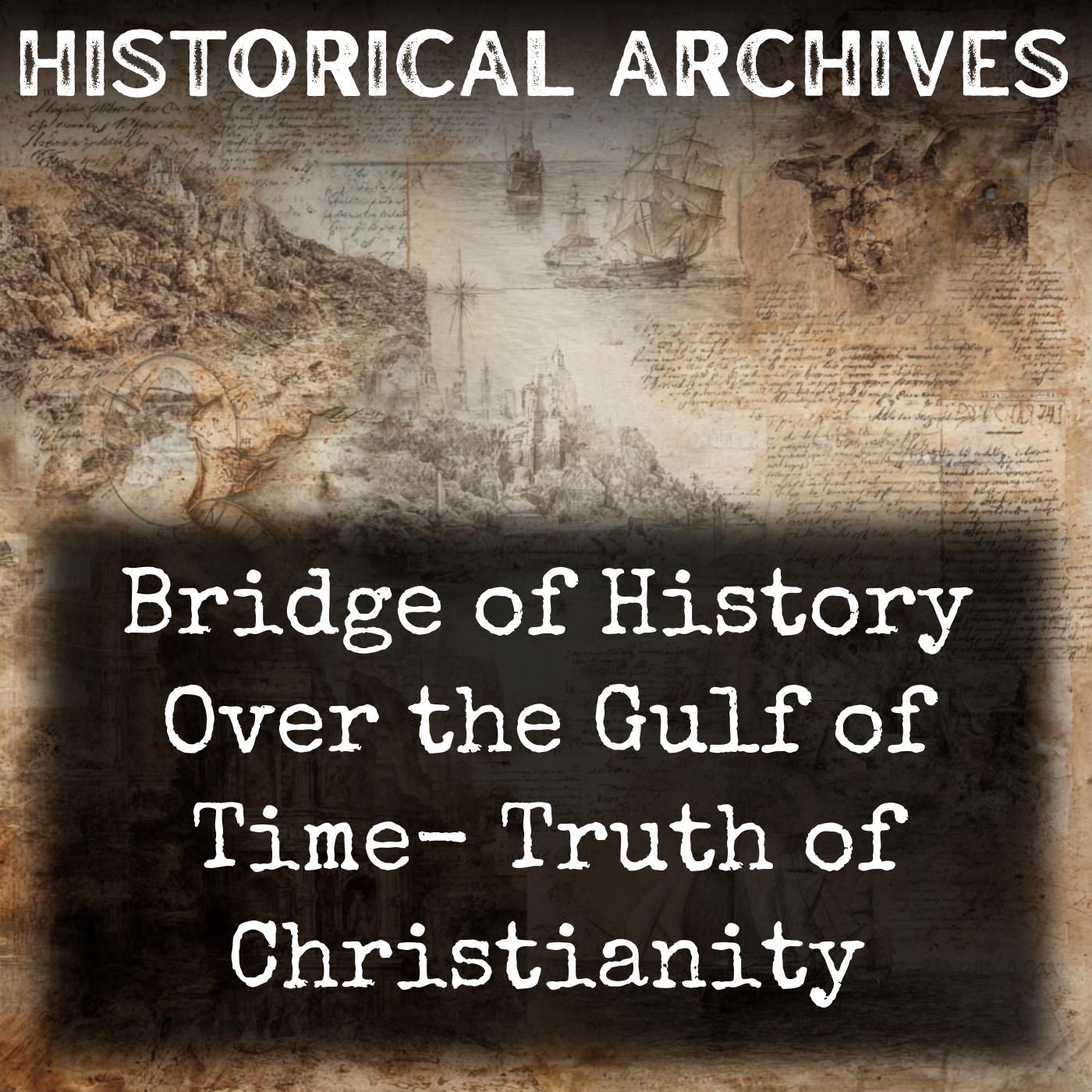 Bridge of History Over the Gulf of Time- Truth of Christianity