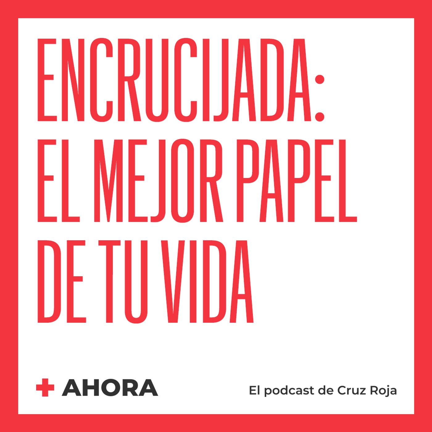 AHORA. El podcast de Cruz Roja