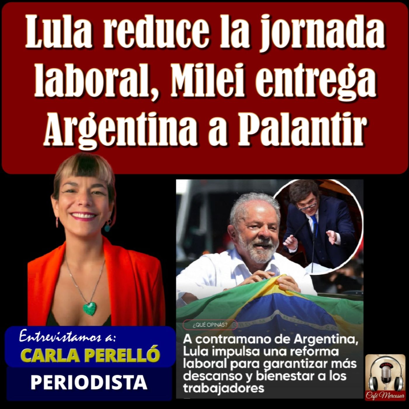 Lula reduce la jornada de Trabajo, Milei entrega Argentina a Peter Thiel de Palantir episode artwork