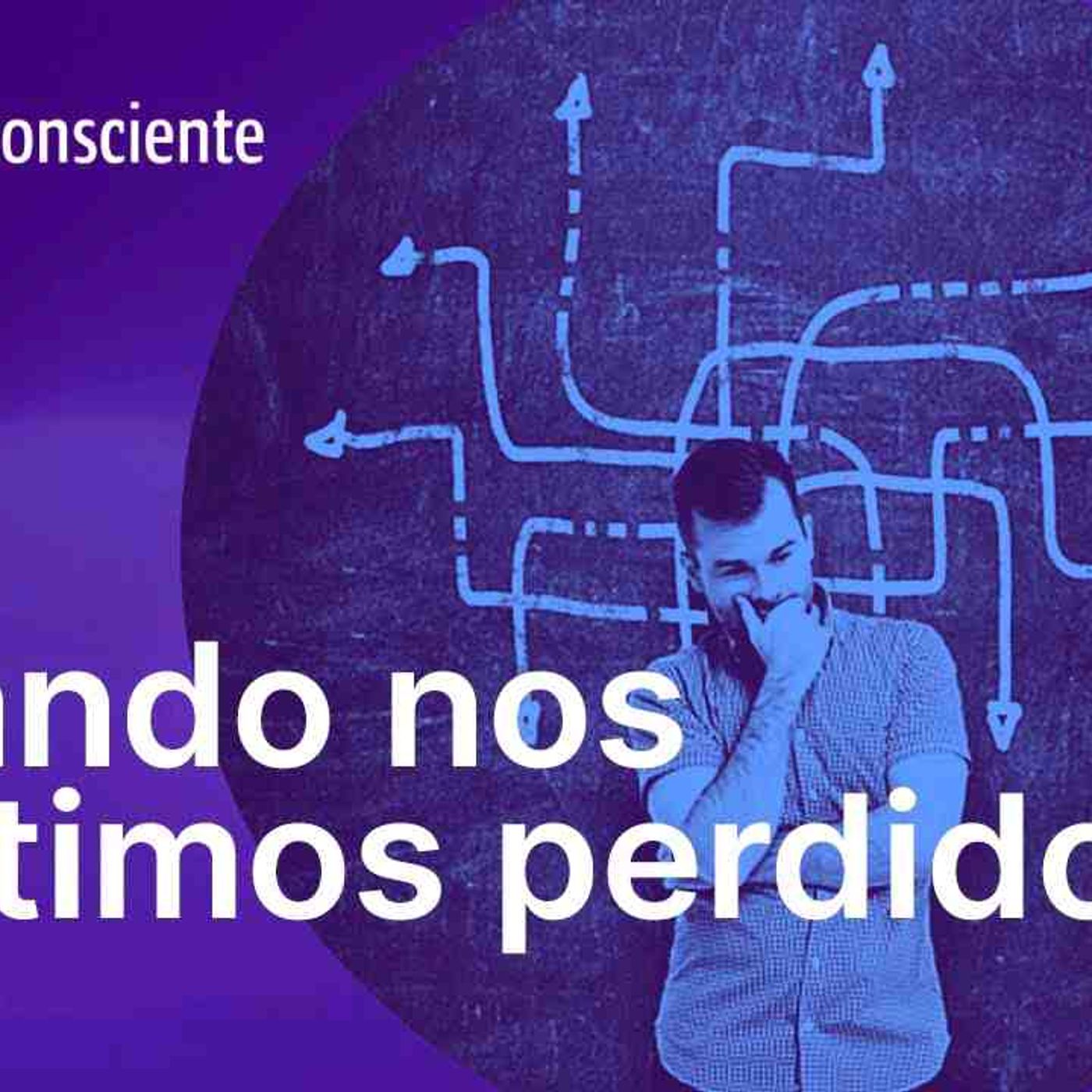 Quando nos sentimos perdidos _ Autoconsciente Podcast episode artwork