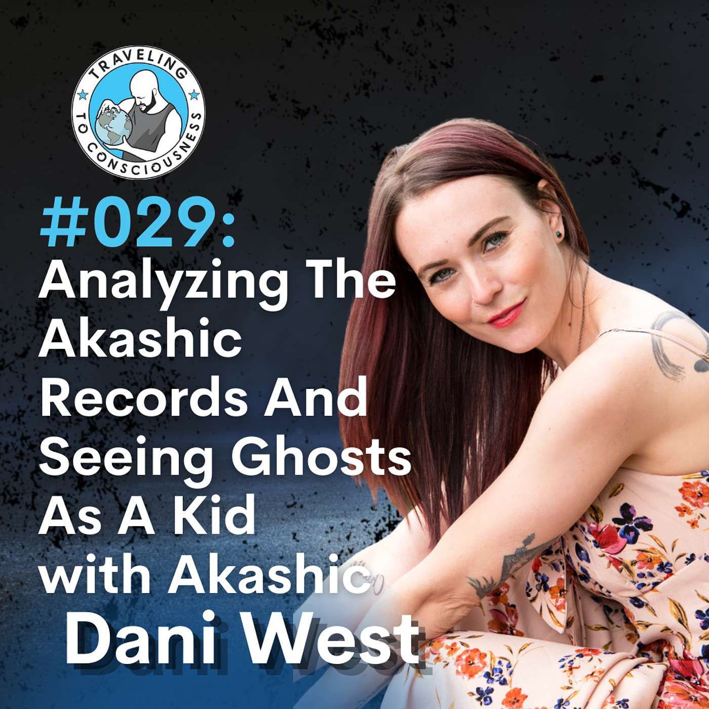Odyssey #029: Akashic Dani West - Analyzing The Akashic Records And Seeing Ghosts As A Kid | Ep 55