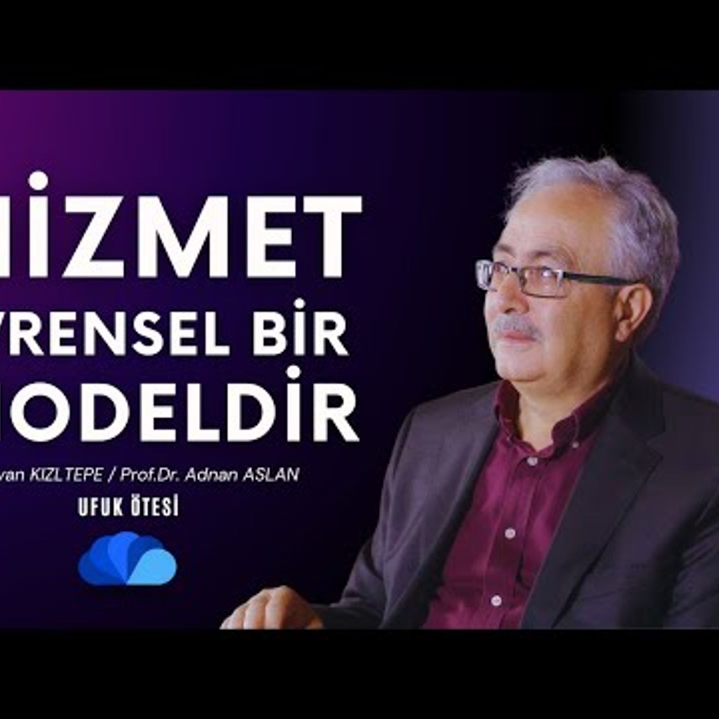 HİZMET HAREKETİ EVRENSEL BİR MODELDİR. - PROF.DR ADNAN ASLANRIDVAN KIZLTEPE -  UFUK ÖTESİ episode artwork