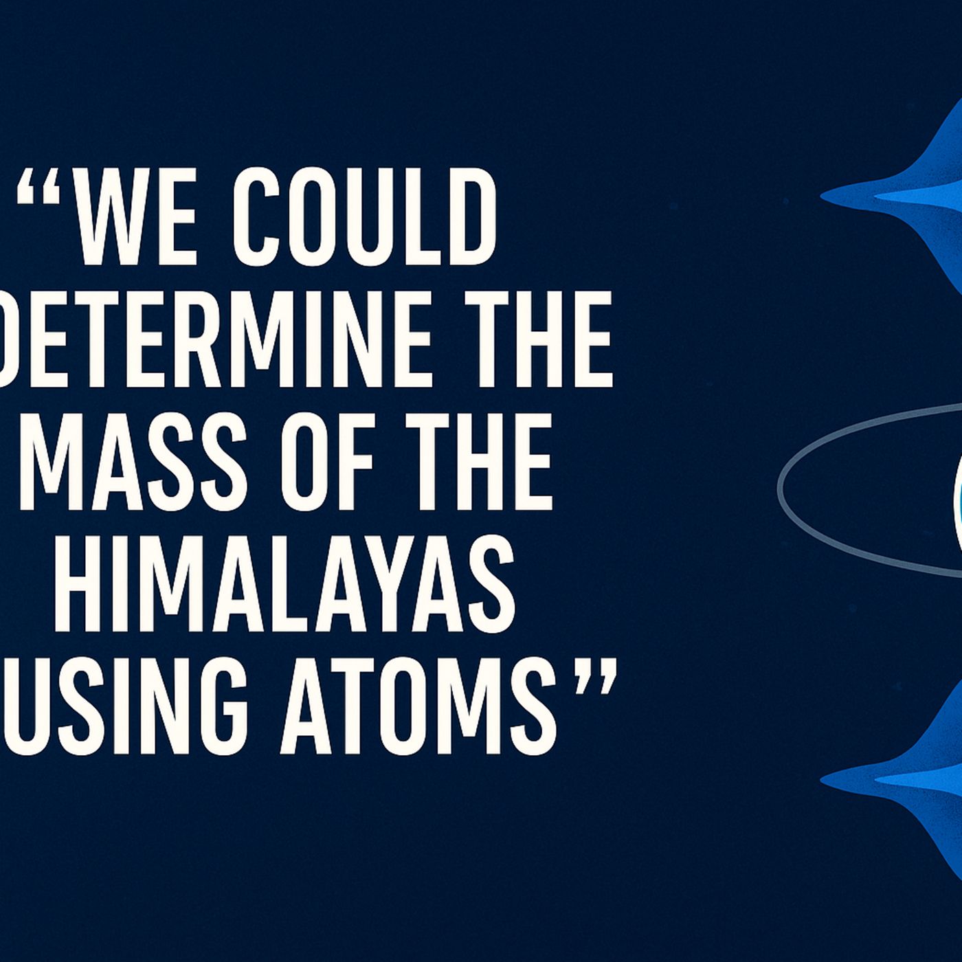 We Could Determine the Mass ⛰ of the Himalayas Using Atoms