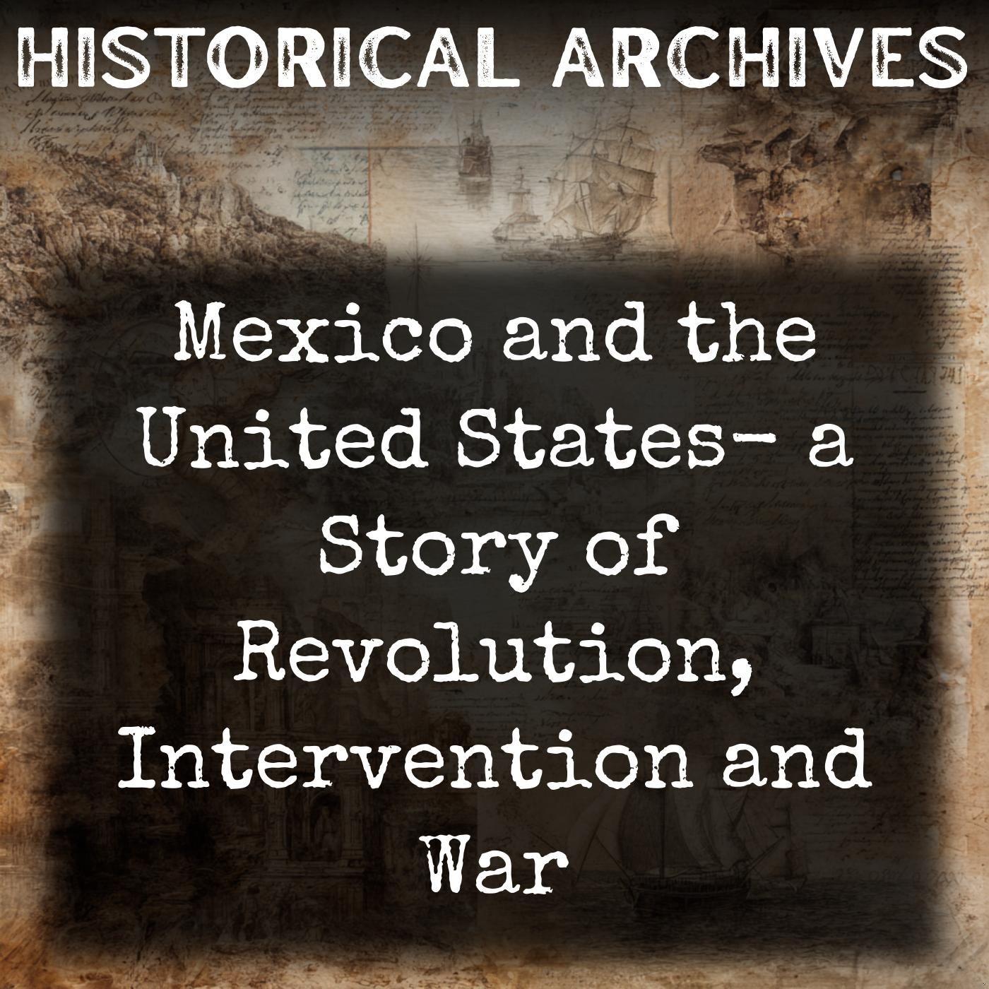 Mexico and the United States-  a Story of Revolution, Intervention and War
