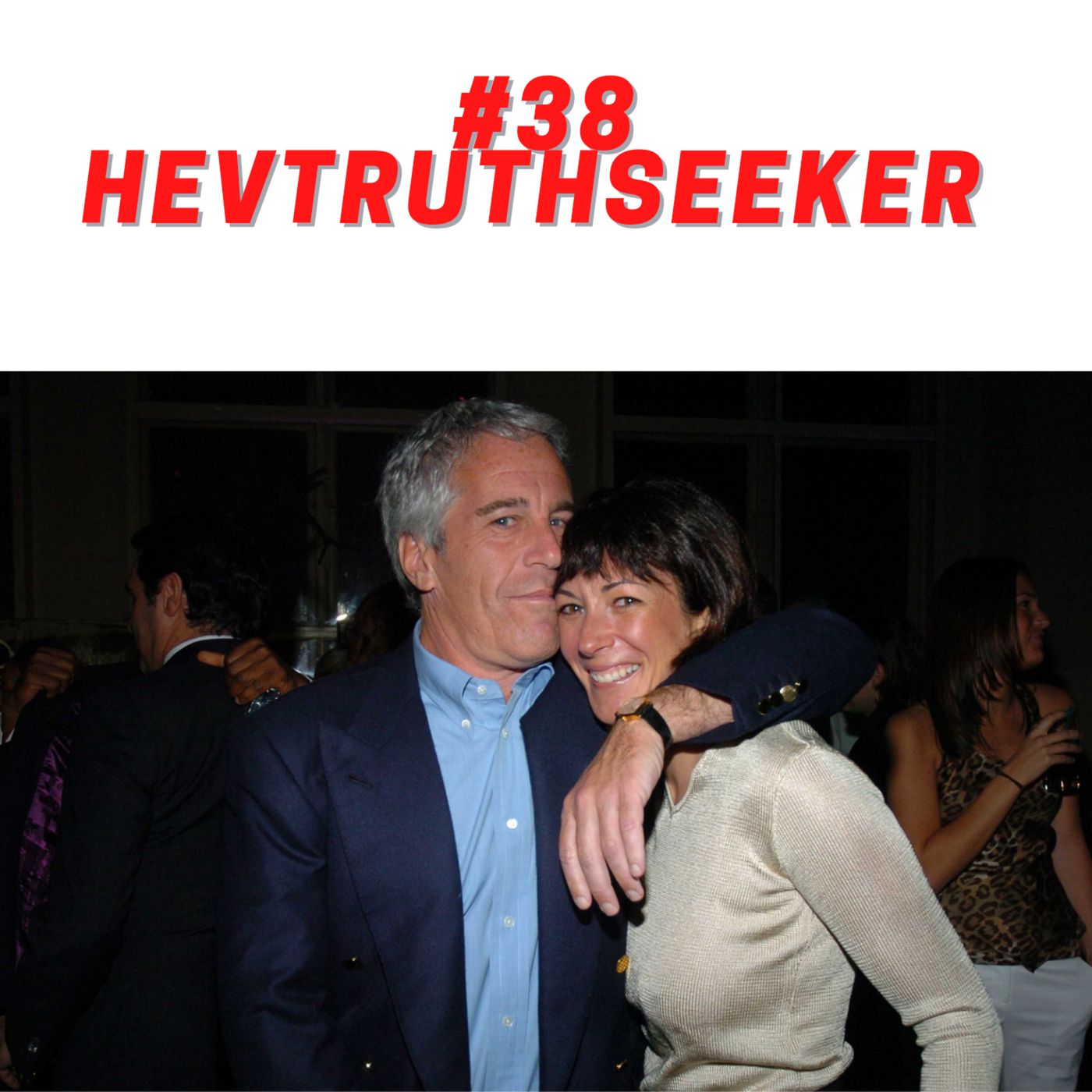 #38 Hev Truthseeker joins for a small chat on Jeffery Epstein, Ghislane Maxwell, and more! episode artwork