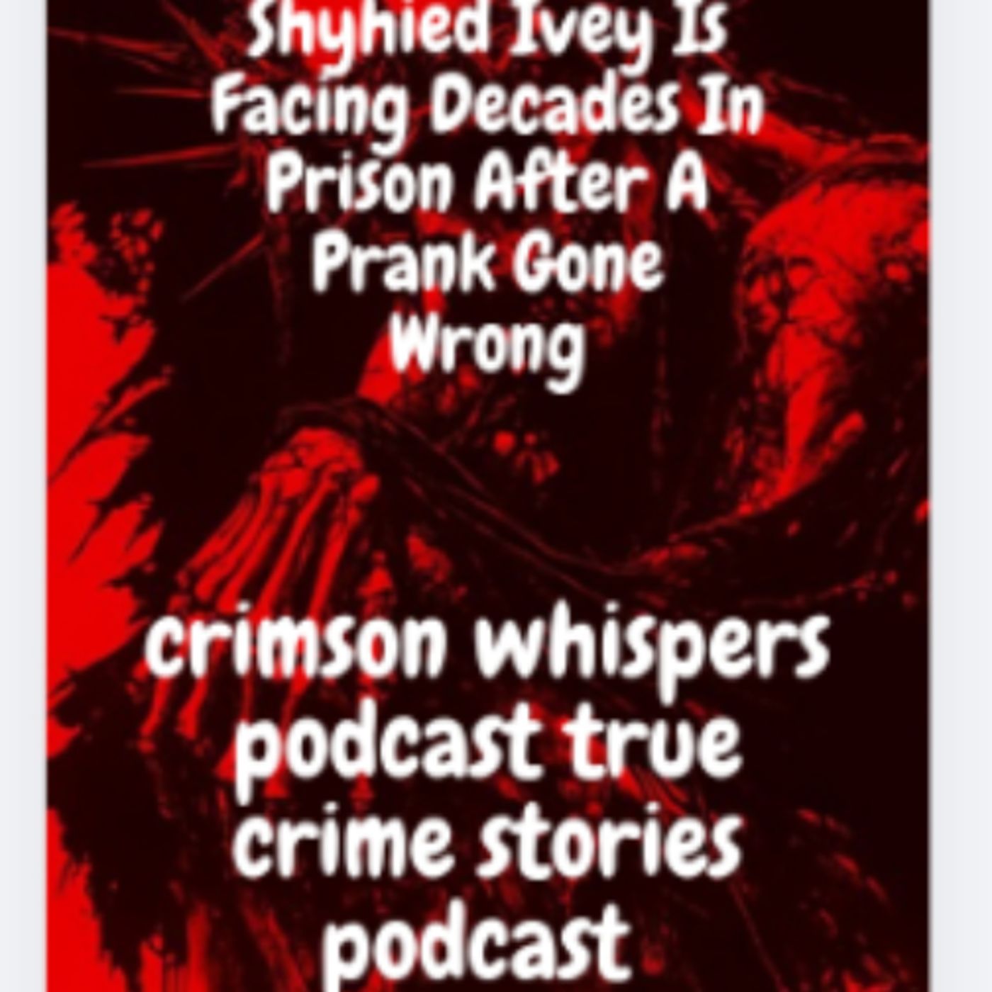 Shyhied Ivey Is Facing Decades In Prison After A Prank Gone Wrong episode artwork