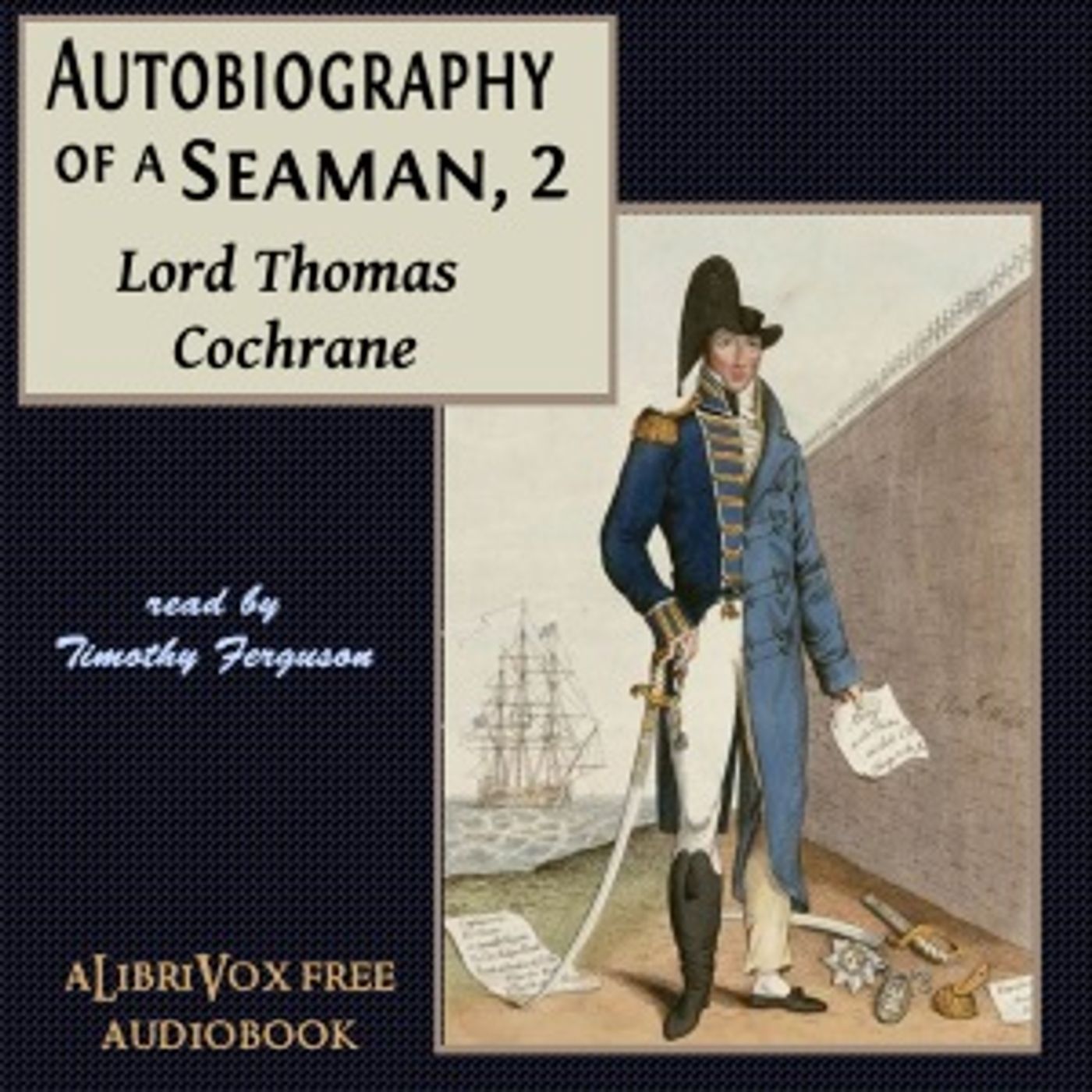 Autobiography of a Seaman, Vol. 2 by Lord Thomas Cochrane (1775 - 1860)