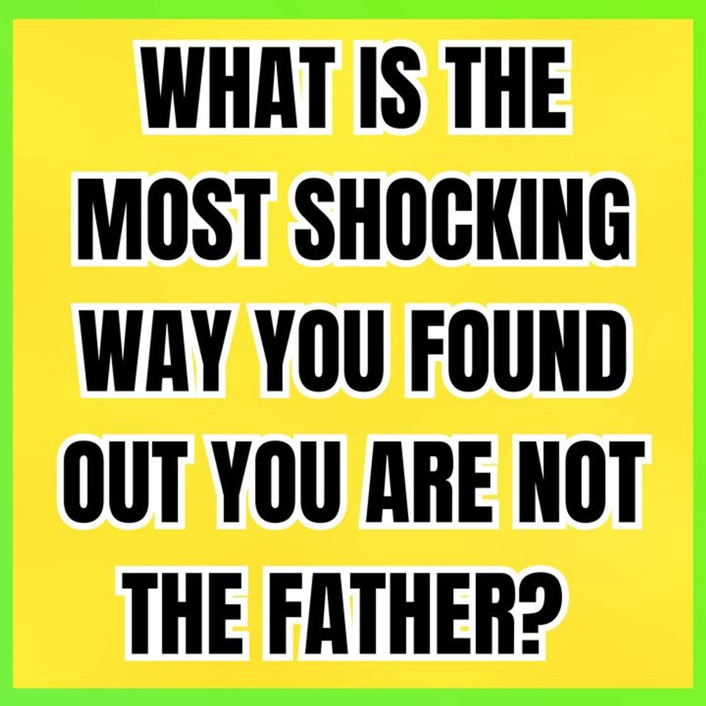 What Is The Most Shocking Way You Found Out You Are Not The Father? | Reddit Cheating Stories