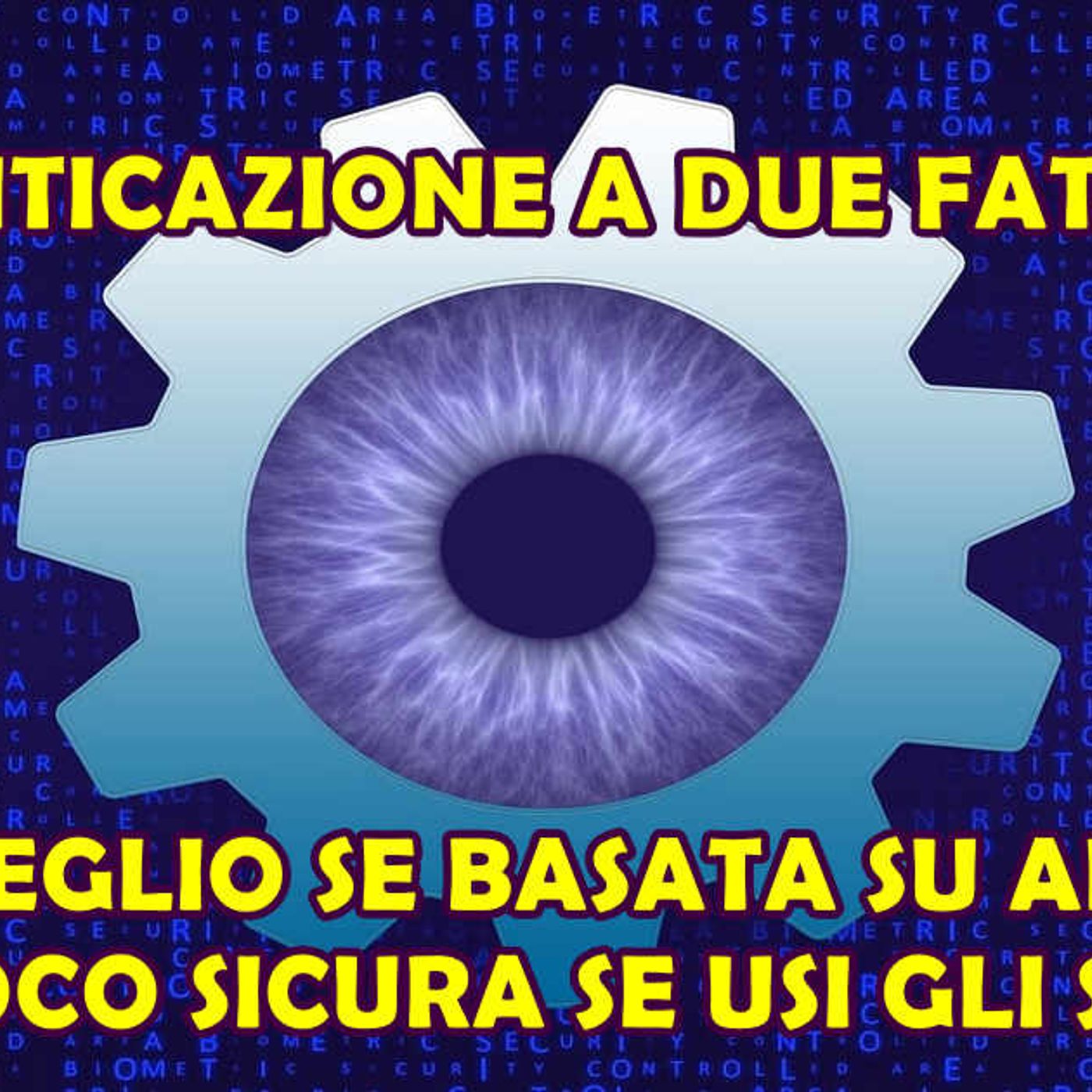 MOLTO MEGLIO L'AUTENTICAZIONE A DUE FATTORI BASATA SU APP CHE SU SMS : FAI ATTENZIONE episode artwork