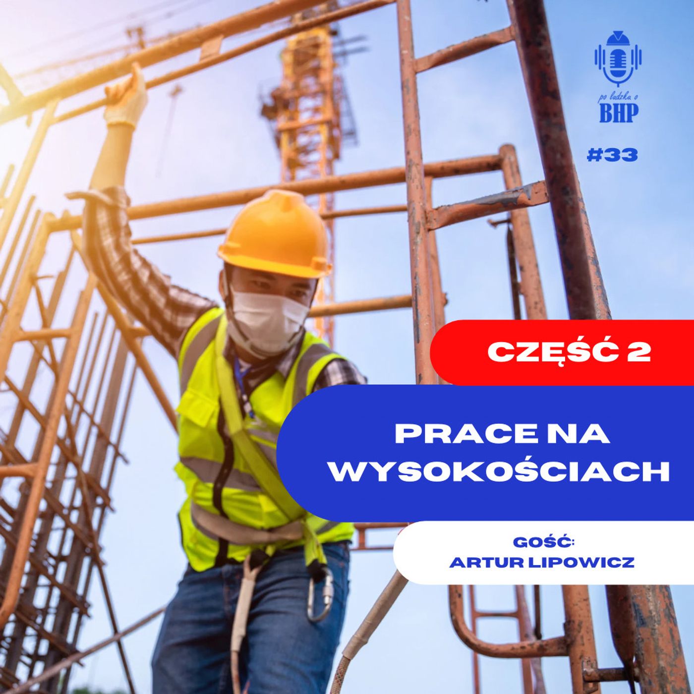 Odcinek 33_Prace na wysokosci cz.2 czyli Najlepsze praktyki i wyzsze standardy przy pracach na wysokosci episode artwork