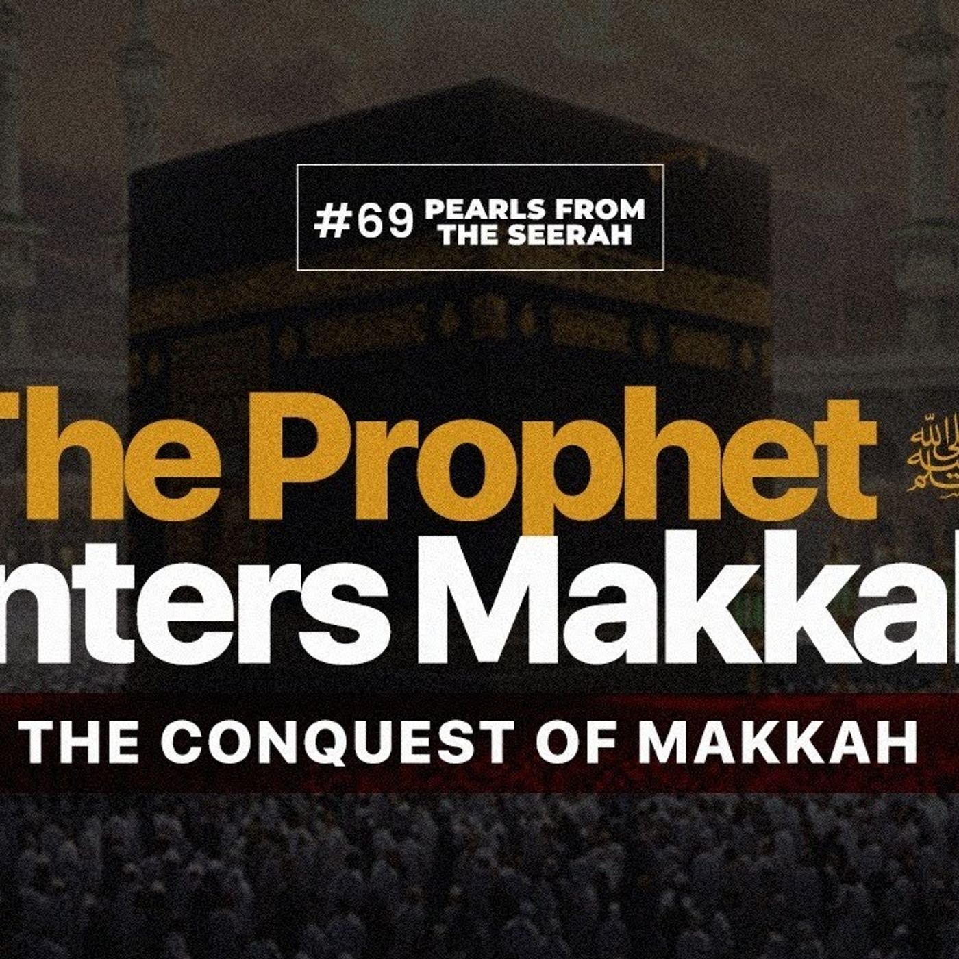 Pearls from the Seerah: 69 The Prophet enters Makkah