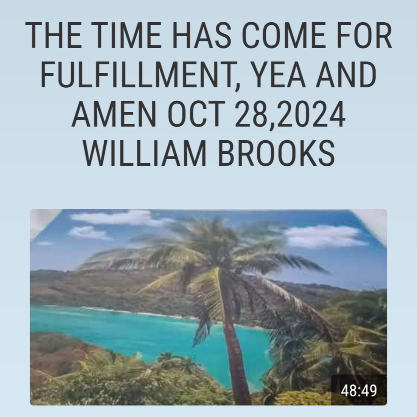 THE TIME HAS COME FOR FULFILLMENT, YEA AND AMEN OCT 28,2024 WILLIAM BROOKS episode artwork