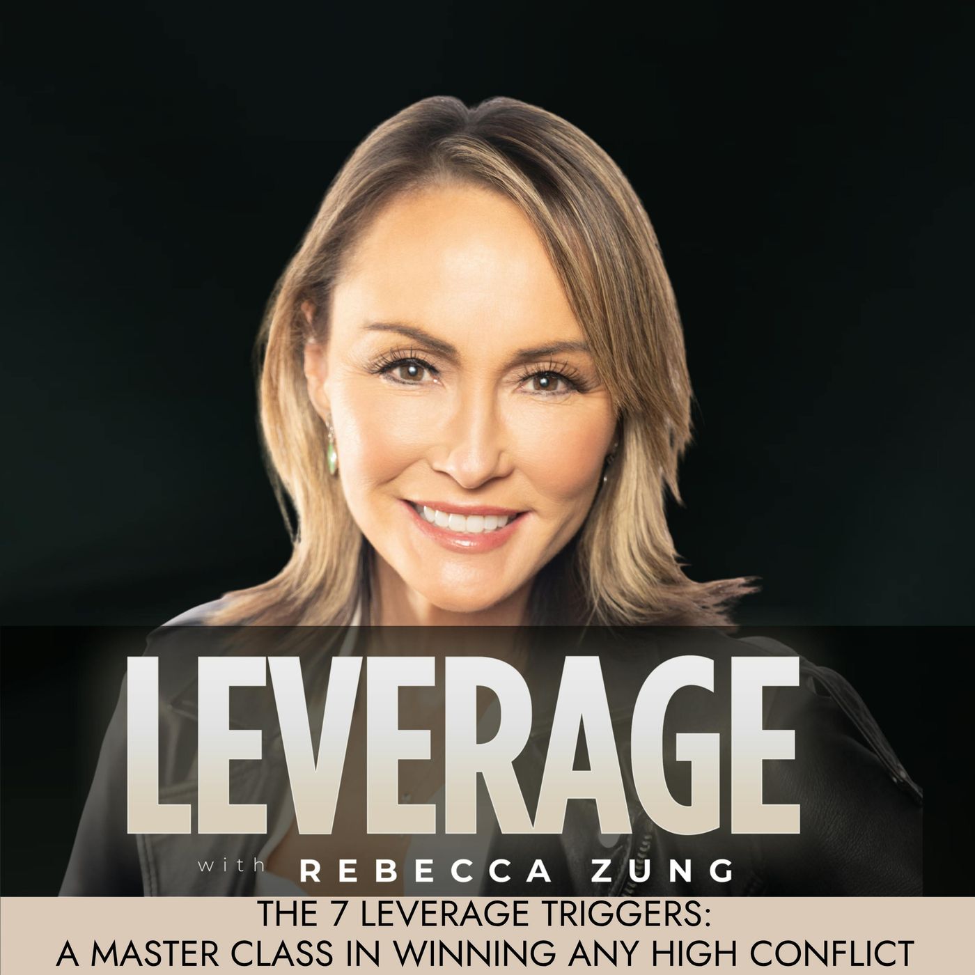 The 7 Leverage Triggers: A Master Class in Winning Any High Conflict Situation on Leverage with Rebecca Zung #37 episode artwork