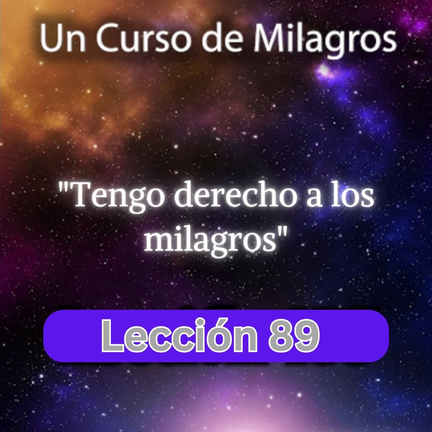 LECCIÓN 89 - Tengo derecho a los milagros. Libro de Ejercicios. Un Curso de Milagros (con fondo musical) episode artwork