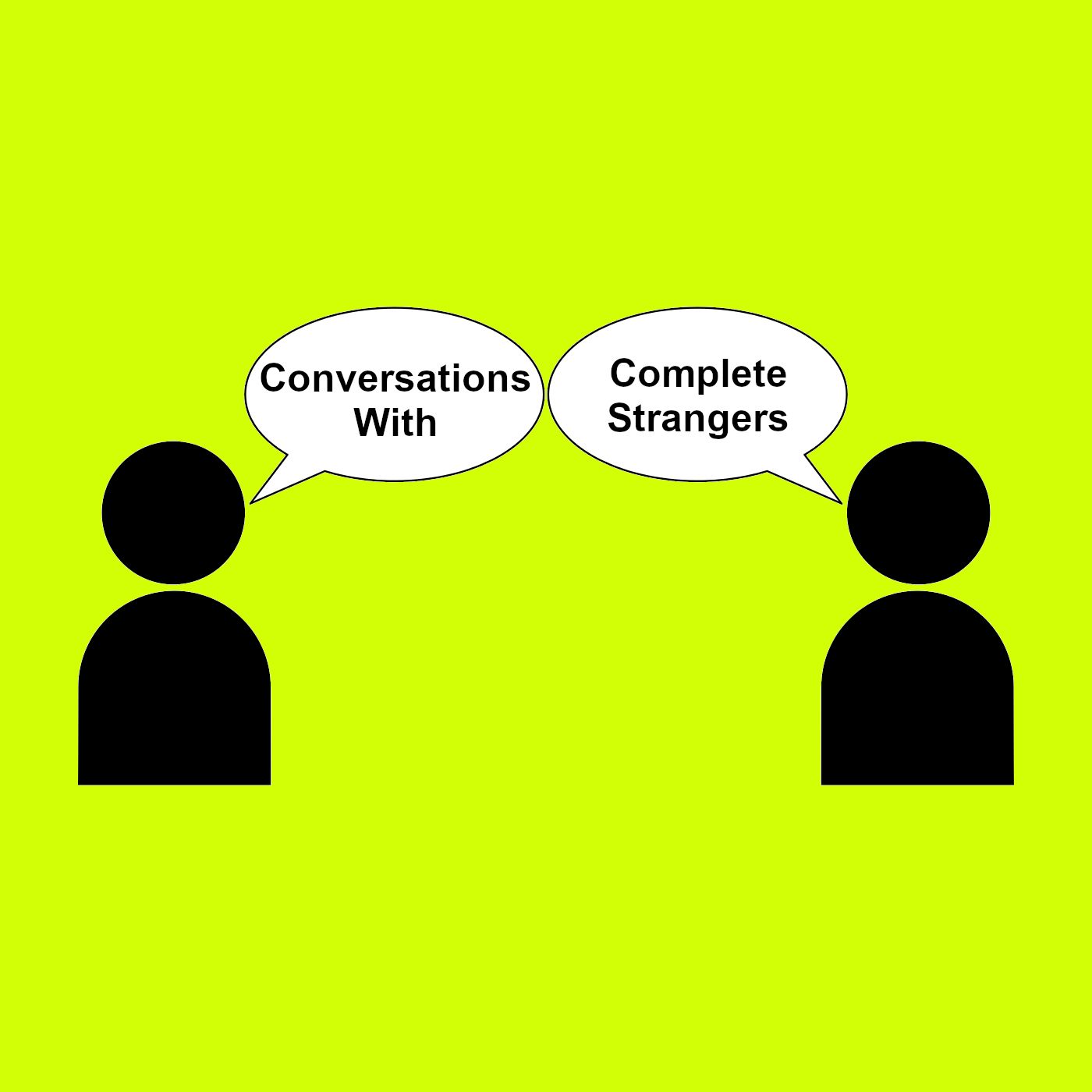Conversations With Complete Strangers