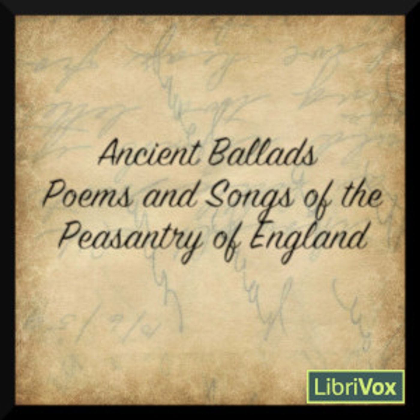 Ancient Poems, Ballads, and Songs of the Peasantry of England by Various